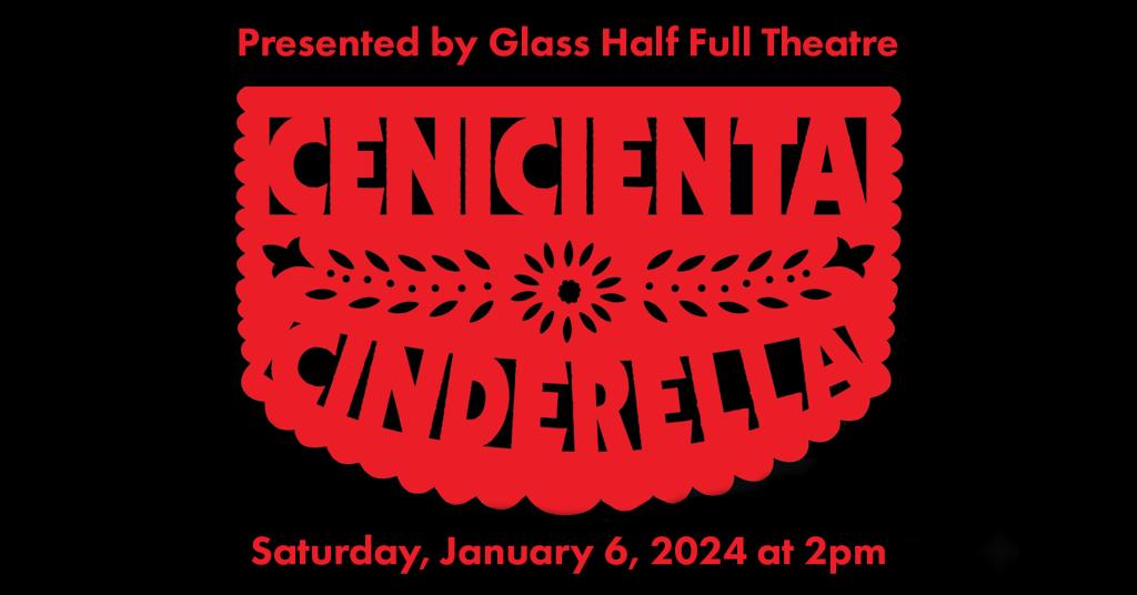 Dougherty Arts Center Glass Half Full Theatre presents Ceniceinta A